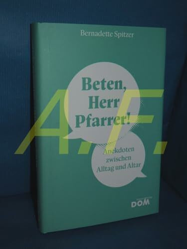Beten, Herr Pfarrer!: Anekdoten zwischen Alltag und Altar