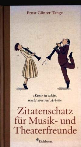 Zitatenschatz für Musik- und Theaterfreunde: Kunst ist schön, macht aber viel Arbeit