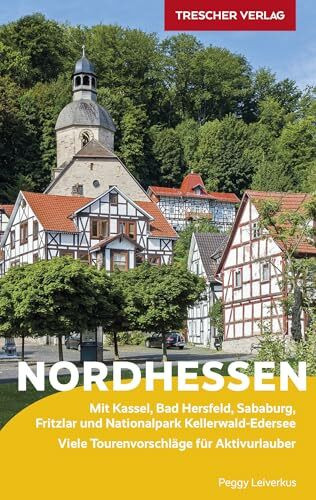 TRESCHER Reiseführer Nordhessen: Mit Kassel, Bad Hersfeld, Sababurg, Fritzlar und Nationalpark Kellerwald-Edersee Viele Tourenvorschläge für Aktivurlauber