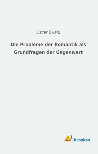 Die Probleme der Romantik als Grundfragen der Gegenwart