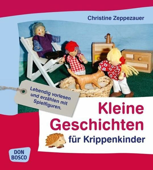 Kleine Geschichten für Krippenkinder: Lebendig vorlesen und erzählen mit Spielfiguren