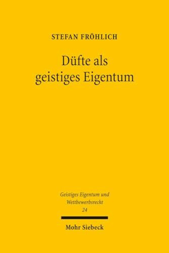 Düfte als geistiges Eigentum (Geistiges Eigentum und Wettbewerbsrecht, Band 24)