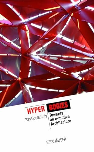 Hyperbodies: Toward an E-motive Architecture (The Information Technology Revolution in Architecture)