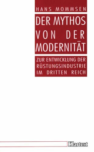 Der Mythos von der Modernität: Bemerkungen zur Rüstungsindustrie im "Dritten Reich" (Stuttgarter Vorträge zur Zeitgeschichte)