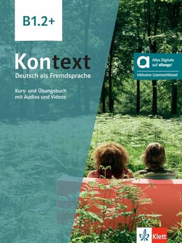 Kontext B1.2+ - Hybride Ausgabe allango: Deutsch als Fremdsprache. Kurs- und Übungsbuch mit Audios und Videos inklusive Lizenzschlüssel allango (24 Monate)