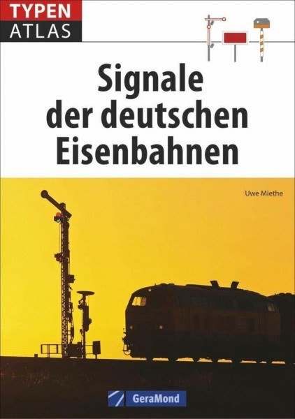 Eisenbahn-Signale: Typenatlas Signale der deutschen Eisenbahnen. Ein Lexikon aller Signale der Deutschen Bahn und von Privatbahnen. Ein Handbuch für Eisenbahnfans und Modellbahner.