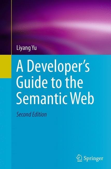 A Developer¿s Guide to the Semantic Web A Developer¿s Guide to the Semantic Web