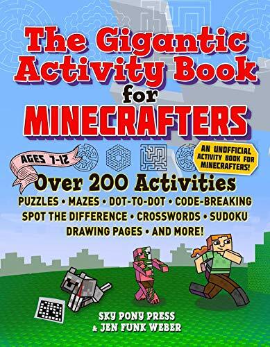 The Gigantic Activity Book for Minecrafters: Over 200 Activities―Puzzles, Mazes, Dot-to-Dot, Word Search, Spot the Difference, Crosswords, Sudoku, Drawing... The Gigantic Activity Book for Minecrafters: Over 200 Activities―Puzzles, Mazes, Dot-to-Dot, Word Search, Spot the Difference, Crosswords, Sudoku, Drawing Pages, and More!