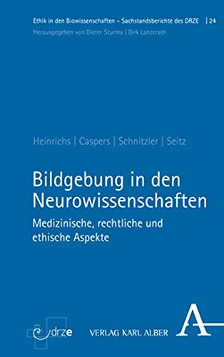 Bildgebung in den Neurowissenschaften: Medizinische, rechtliche und ethische Aspekte (Ethik in den Biowissenschaften)