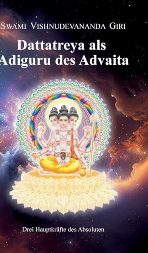 Dattatreya als Adiguru des Advaita: Drei Hauptkräfte des Absoluten
