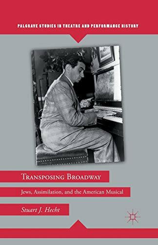 Transposing Broadway: Jews, Assimilation, and the American Musical (Palgrave Studies in Theatre and Performance History)