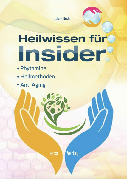 Heilwissen für Insider: Phytamine, Heilmethoden, Anti Aging