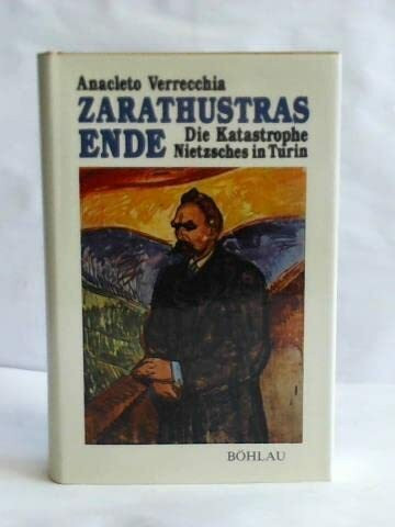 Zarathustras Ende: Die Katastrophe Nietzsches in Turin