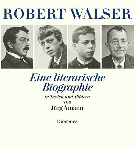 Robert Walser: Eine literarische Biographie in Texten und Bildern