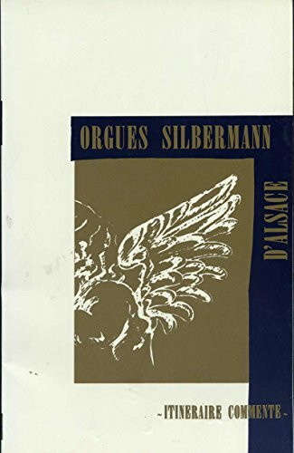 Orgues silbermann d'alsace : itineraire commente