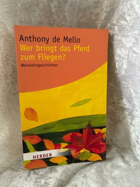 Wer bringt das Pferd zum Fliegen?: Weisheitsgeschichten (HERDER spektrum)