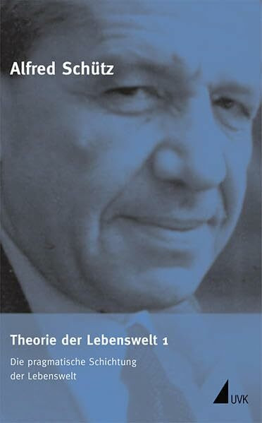 Theorie der Lebenswelt 1: Die pragmatische Schichtung der Lebenswelt (Alfred Schütz Werkausgabe)