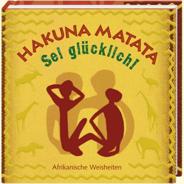 Hakuna Matata - Sei glücklich!: Afrikanische Weisheiten (Geschenkbücher - BiblioPhilia)