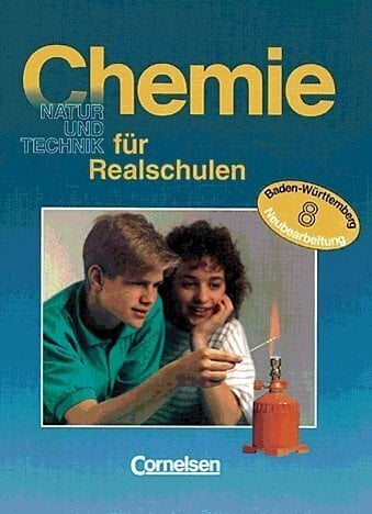 Chemie für Realschulen - Baden-Württemberg: Chemie für Realschulen, Ausgabe Baden-Württemberg, 8. Schuljahr Chemie für Realschulen - Baden-Württemberg: Chemie für Realschulen, Ausgabe Baden-Württemberg, 8. Schuljahr