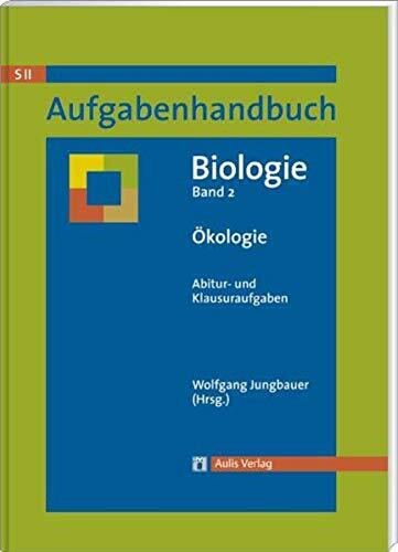 Aufgabenhandbuch Biolgoie SII: Aufgabenhandbuch Biologie SII / Ökologie: Abitur- und Klausuraufgaben Band 2