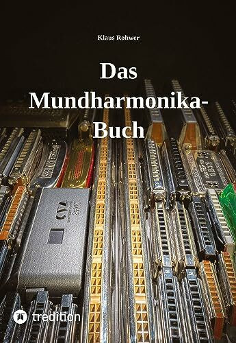 Das Mundharmonika-Buch - kein Lehrbuch, sondern ein Nachschlagewerk.: Alles für die Praxis Wissenswerte über das (gar nicht immer so) kleine Instrument.