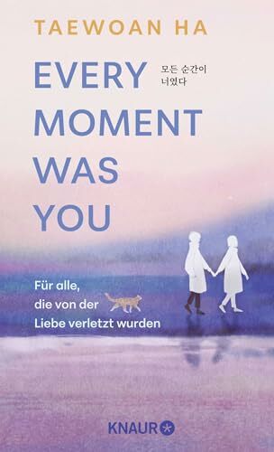 Every Moment Was You: Für alle, die von der Liebe verletzt wurden | Eine poetische Erzählung aus Korea gegen den Trennungsschmerz Every Moment Was You: Für alle, die von der Liebe verletzt wurden | Eine poetische Erzählung aus Korea gegen den Trennungsschmerz
