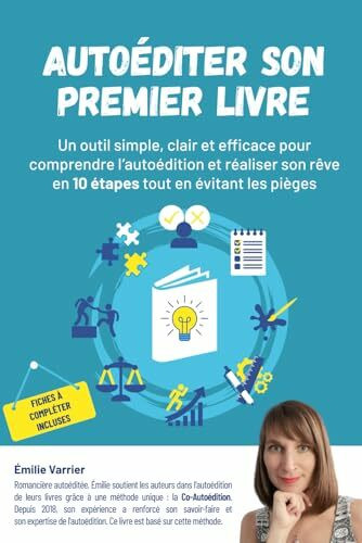 Autoéditer son premier livre: Un outil simple, clair et efficace pour comprendre l’autoédition et réaliser son rêve en 10 étapes tout en évitant les pièges !