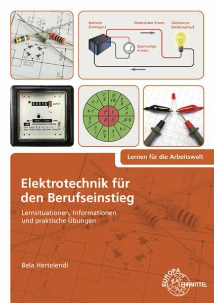 Elektrotechnik für den Berufseinstieg: Lernsituationen, Informationen und praktische Übungen
