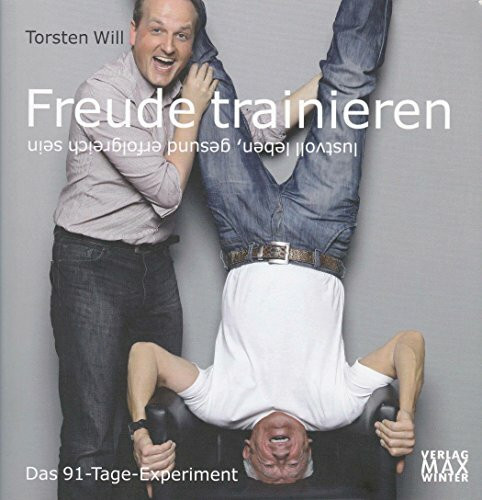 Freude trainieren: Lustvoll leben, gesund erfolgreich sein. Das 91 Tage Experiment