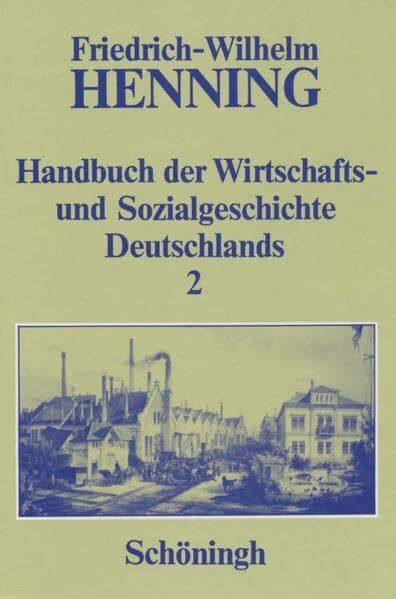 Handbuch der Wirtschafts- und Sozialgeschichte Deutschlands, 3 Bde. in 4 Teilbdn., Bd.2, Deutsche Wirtschaftsgeschichte und Sozialgeschichte im 19. ... und Sozialgeschichte im 19. Jahrhundert