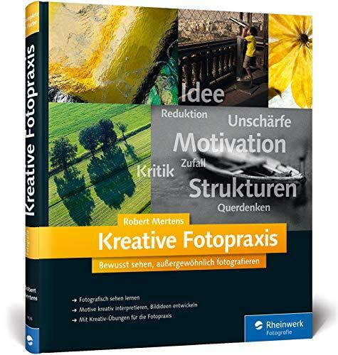 Kreative Fotopraxis: Bewusst sehen, außergewöhnlich fotografieren (Galileo Design)