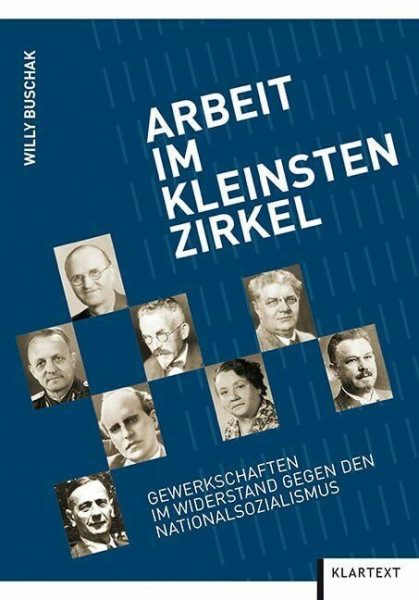 Arbeit im kleinsten Zirkel: Gewerkschafterinnen und Gewerkschaften im Widerstand gegen den Nationalsozialismus