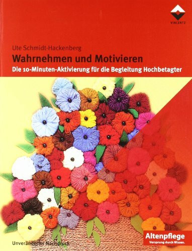 Wahrnehmen und Motivieren: Die 10-Minuten-Aktivierung für die Begleitung Hochbetagter (Altenpflege)