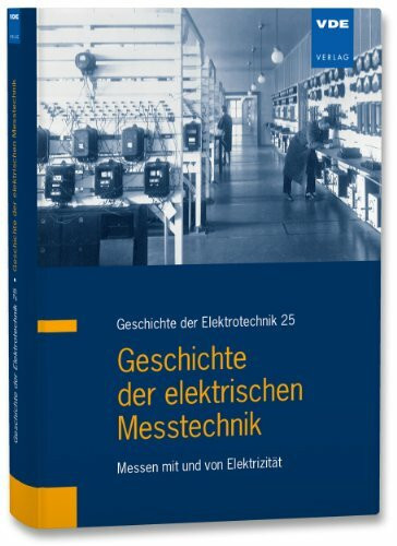 Geschichte der elektrischen Messtechnik: Messen mit und von Elektrizität (Geschichte der Elektrotechnik)