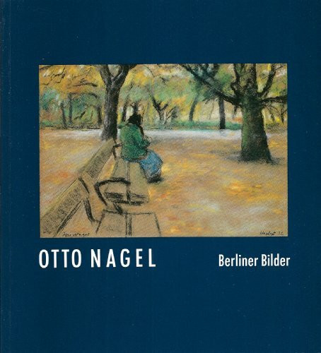 Otto Nagel: Berliner Bilder. Zum 100. Geburtstag des Künstlers