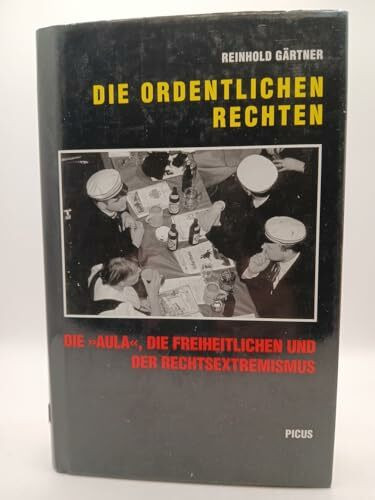 Die ordentlichen Rechten. Die "Aula", die Freiheitlichen und der Rechtsextremismus
