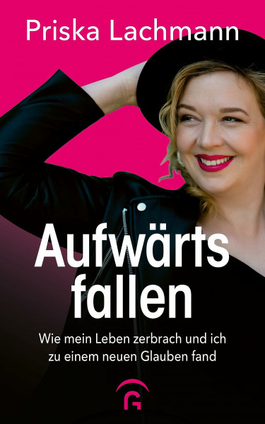 Aufwärts fallen: Wie mein Leben zerbrach und ich zu einem neuen Glauben fand
