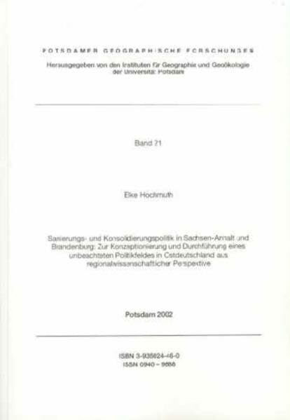 Sanierungs- und Konsolidierungspolitik in Sachsen-Anhalt und Brandenburg: Zur Konzeptionierung und Durchführung eines unbeachteten Politikfeldes in ... (Potsdamer geographische Forschungen)