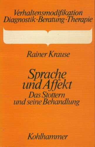 Sprache und Affekt: Das Stottern und seine Behandlung (Verhaltensmodifikation / Diagnostik - Beratung - Therapie)