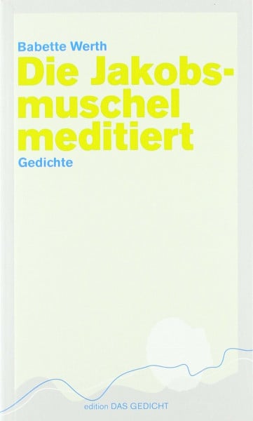 Die Jakobsmuschel meditiert: Gedichte (Edition Das Gedicht)