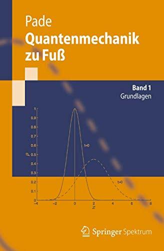 Quantenmechanik zu Fuß 1: Grundlagen (Springer-Lehrbuch) Quantenmechanik zu Fuß 1: Grundlagen (Springer-Lehrbuch)