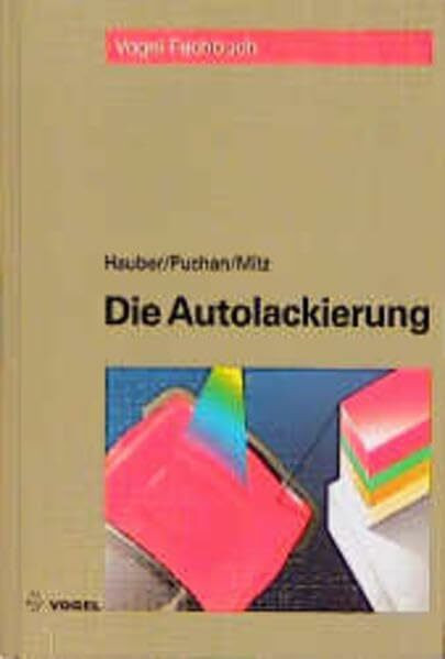 Die Autolackierung: Geräte, Werkstoffe, Arbeitstechnik, Fehlerdiagnose. Kleines Lackierlexikon