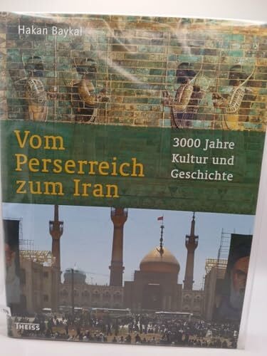 Vom Perserreich zum Iran: 3000 Jahre Kultur und Geschichte