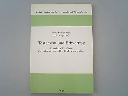 Testament und Erbvertrag: Praktische Probleme im Lichte der aktuellen Rechtsentwicklung (Sankt Galler Studien zum Privat-, Handels- und Wirtschaftsrecht)