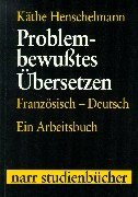 Problem-bewußtes Übersetzen: Französisch-Deutsch. Ein Arbeitsbuch (Narr Studienbücher)