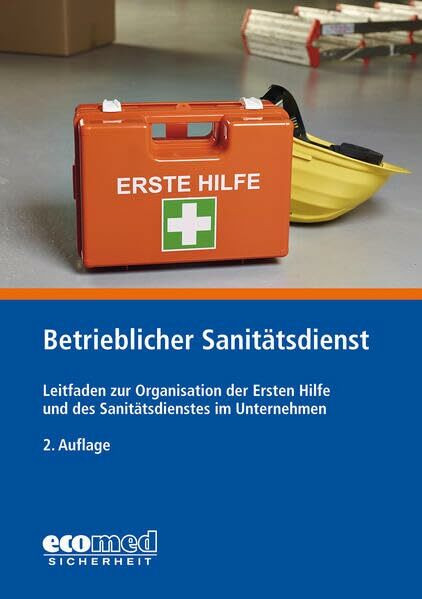 Betrieblicher Sanitätsdienst: Leitfaden zur Organisation der Ersten Hilfe und des Sanitätsdienstes im Unternehmen