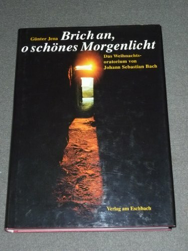 Brich an, o schönes Morgenlicht: Das Weihnachtsoratorium von Johann Sebastian Bach. Erfahrungen und Gedanken eines Dirigenten