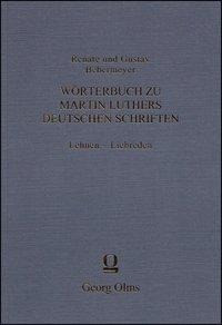 Wörterbuch zu Martin Luthers deutschen Schriften Lehnen - Liebreden