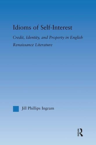 Idioms of Self-Interest: Credit, Identity, and Property in English Renaissance Literature (Literary Criticism and Cultural Theory)