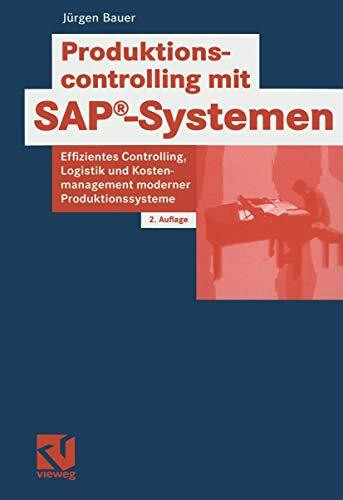 Produktionscontrolling mit SAP®-Systemen: Effizientes Controlling, Logistik- und Kostenmanagement moderner Produktionssysteme (IT-Professional)